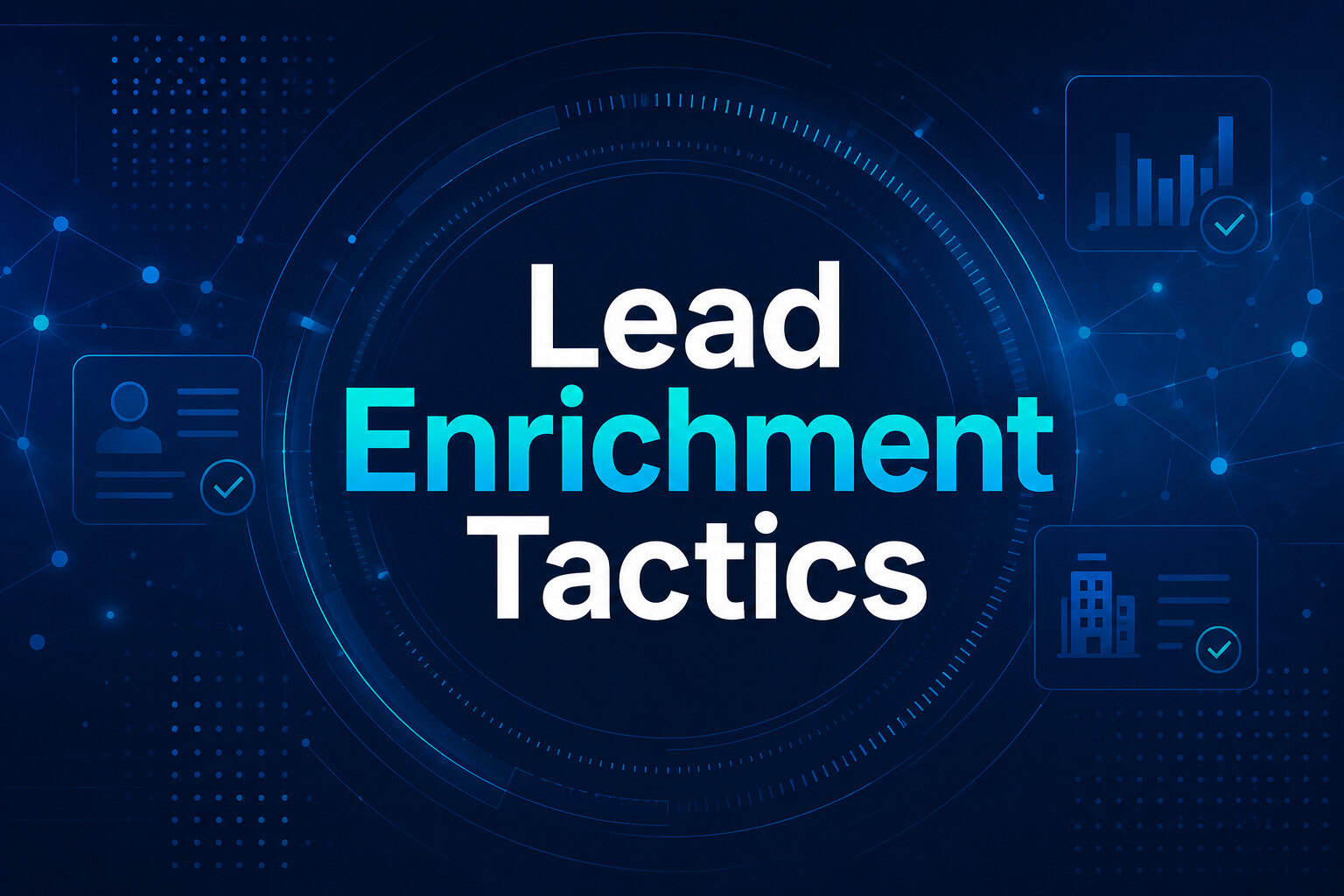Lead Enrichment Tactics to Improve Conversion Rates