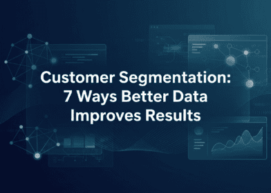 Customer Segmentation: 7 Ways Better Data Improves Results