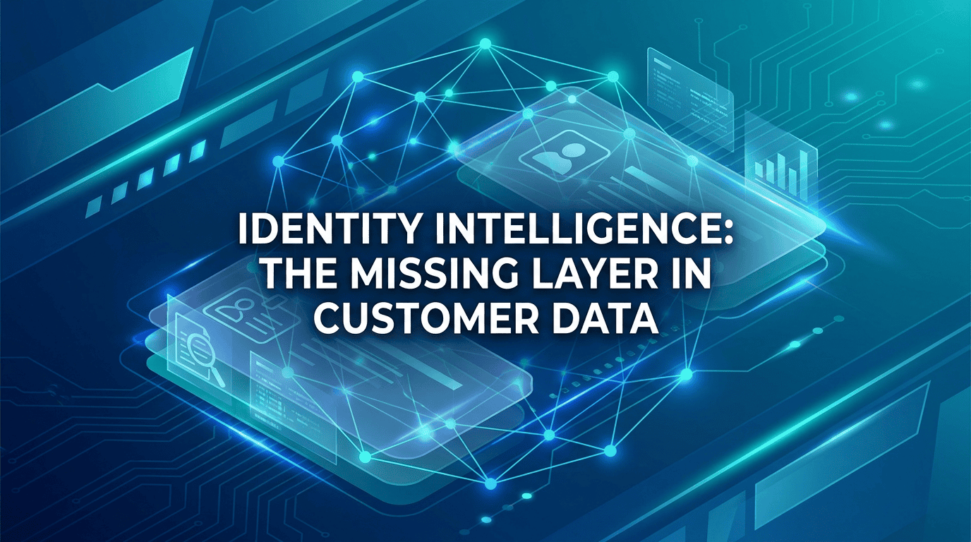Identity Intelligence: The Missing Layer in Customer Data