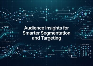 Audience Insights for Smarter Segmentation and Targeting