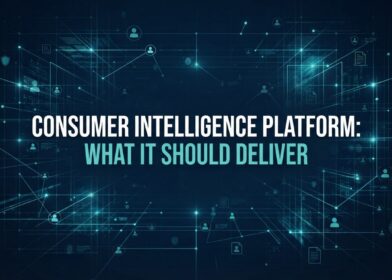 Consumer Intelligence Platform: What It Should Deliver