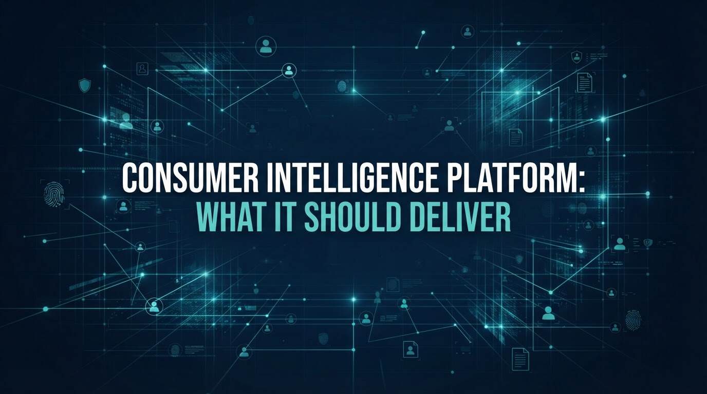Consumer Intelligence Platform: What It Should Deliver
